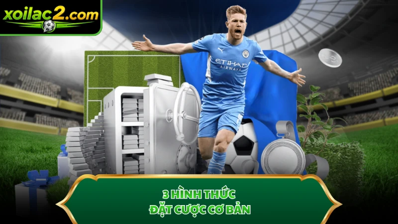 3 hình thức đặt cược cơ bản