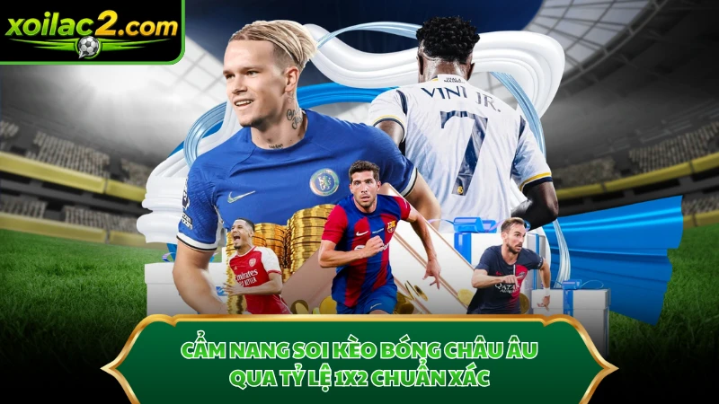 Cẩm nang soi kèo bóng Châu Âu qua tỷ lệ 1X2 chuẩn xác.