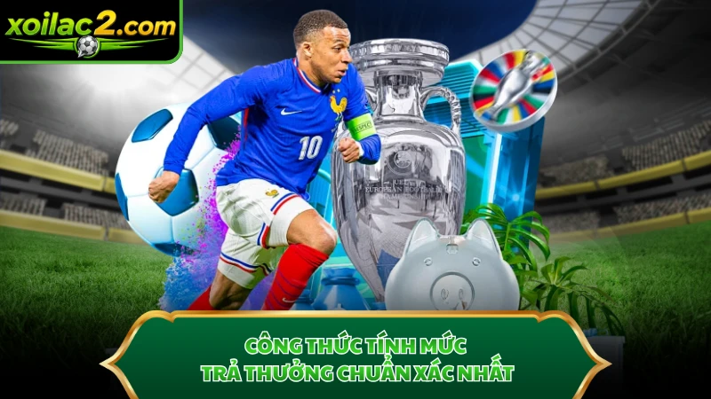 Công thức tính mức trả thưởng chuẩn xác nhất.