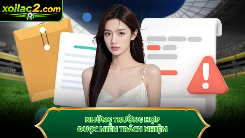 Những trường hợp được miễn trách nhiệm