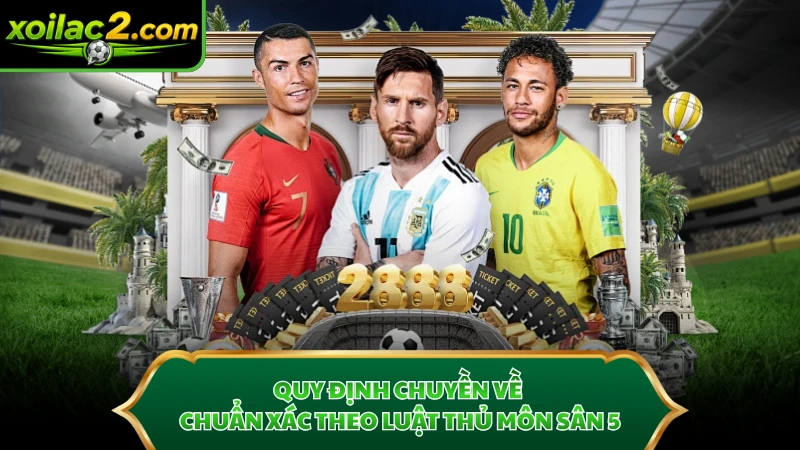 Quy định chuyền về chuẩn xác theo luật thủ môn sân 5