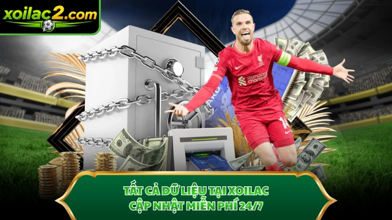 Tất cả dữ liệu tại Xoilac cập nhật miễn phí 24/7